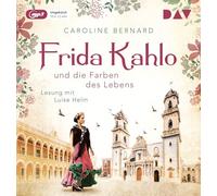 Frida Kahlo und die Farben des Lebens: Ungekürzte Lesung mit Luise Helm