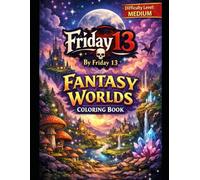 Friday 13 - Fantasy Worlds Coloring Book: Mystical Realms, Magical Lands & Enchanted Scenes for Adults & Kids (Friday 13 Coloring Books)