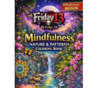 Friday 13: Mindfulness Nature & Patterns Coloring Book: For Adults & Teens - Volume 3 (Friday 13 Coloring Books)
