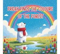 Friday Finds the Colors of the Forest: A Toddler’s Picture Book to Learn Colors with a Polar Bear Adventure (Ages 2-4)