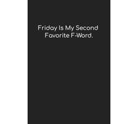 "Friday Is My Second Favorite F-Word.": Funny Notebook/Journal for Work, Gag Gift, Boss, Office, Coworker, or Yourself! | 6" x 9" College Ruled Lined Notebook/Journal