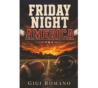Friday Night America: High School Football, Small Towns, Rivalries, Dreams, and the Making of Local Heroes