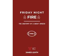 Friday Night Fire: The Anatomy of a Great Speech (Unleash the Athlete)