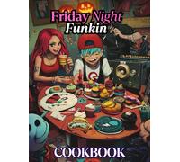 Friday Night Funkin: The Ultimate Cookbook for Rhythm-Loving Foodies!