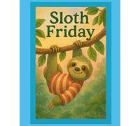 Friday the Sloth: A Day of Slow Adventures, Friendship, and Cozy Moments (for Kids Ages 3+)