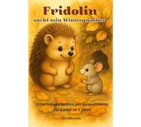 Fridolin sucht sein Winterquartier: Vorlesegeschichten mit Ausmalbildern für Kinder ab 3 Jahren - über Mut, Freundschaft und kleine Abenteuer