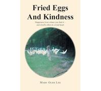Fried Eggs And Kindness: Happiness lives where you find it - and dwells often in a kind heart