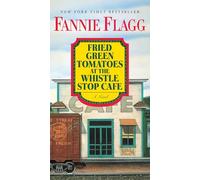 Fried Green Tomatoes at the Whistle Stop Cafe: A Novel