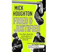 Fried & Justified – Éxitos, mitos, rupturas y colapsos en la industria discográfica (1978–1998)