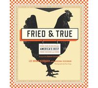 Fried & True: More than 50 Recipes for America's Best Fried Chicken and Sides: A Cookbook