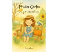 Friedas Garten: Ein Jahr voller Wunder