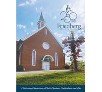 Friedberg 250th Anniversary: Celebrating Generations of God's Goodness, Faithfulness, and Love