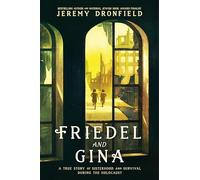Friedel and Gina: A True Story of Sisterhood and Survival During the Holocaust