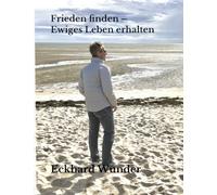 Frieden finden - Ewiges Leben erhalten: Orientierung für die zweite Lebenshälfte
