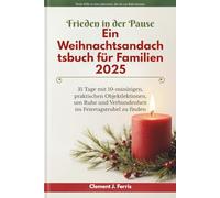 Frieden In Der Pause: Ein Weihnachtsandachtsbuch für Familien 2025: 31 Tage mit 10-minütigen, praktischen Objektlektionen, um Ruhe und Verbundenheit im Feiertagstrubel zu finden