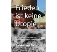 Frieden ist keine Utopie: Nach der Pandemie: Eine Chronik dreijähriger Appelle von Friedensstiftern (Reihe „Wege der Gerechtigkeit und des Friedens“)