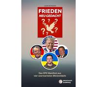 Frieden neu gedacht: Das SPD Manifest aus vier unerwarteten Blickwinkeln: Warum Selenskyj, Schröder, Trump und Brandt die richtigen Deuter sind (PennMount Publishing)