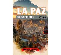 FRIEDEN REISEFÜHRER 2026: Die Stadt über den Wolken. Eine Welt, schwebend zwischen Bergen und Himmel. Erleben Sie die Farben, die Kultur und den ungezähmten Geist von La Paz.