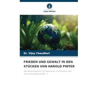 Frieden Und Gewalt in Den Stücken Von Harold Pinter: (Die Geburtstagsfeier, Der Hausmeister, Die Heimkehr, Alte Zeiten, Niemandsland) Teil - I