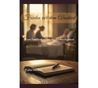 Frieden vor dem Abschied: Wenn Familienkonflikte das Sterben begleiten (Konflikte in der Familie)