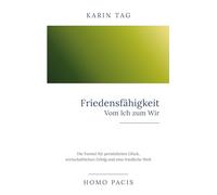 Friedensfähigkeit: Vom Ich zum Wir: Die Formel für persönliches Glück, wirtschaftlichen Erfolg und eine friedliche Welt: 1