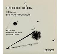 Friedrich Cerha : I. Keintate - Eine Letzte Art Chansons. Gruber, Ensemble die Reihe, Cerha.