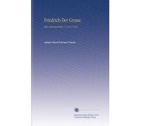 Friedrich Der Grosse.: Eine Lebensgeschichte, V. 3 Pt. 2 1833