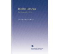 Friedrich Der Grosse: Eine Lebensgeschichte, V. 5 1834