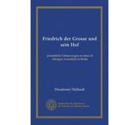 Friedrich der Grosse und sein Hof (v. 2): persönliche Erinnerungen an einen 20 Jährigen Aufenthalt in Berlin