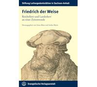 Friedrich der Weise: Reichsfürst und Landesherr an einer Zeitenwende: 28