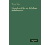 Friedrich der Weise und die Anfänge der Reformation