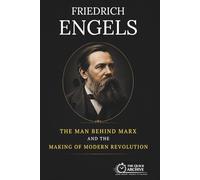 Friedrich Engels: The Man Behind Marx and the Making of Modern Revolution (Ideology Files)