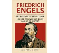 Friedrich Engels. The Partner of Revolution: His Life and Work in Times Making of History