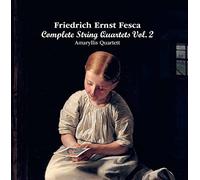 Friedrich Ernst Fesca : Intégrale des quatuors à cordes, vol. 2. Amaryllis Quartet.