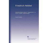 Friedrich Hebbel: Sämtliche Werke nebst d. Tagebächern n. e. Ausw. d. Briefe. (Säkularausg.): Volume 2