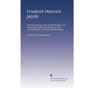 Friedrich Heinrich Jacobi: Eine Darstellung seiner Persönlichkeit und seiner Philosophie als Beitrag zu einer Geschichte des modernen Wertproblems