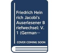 Friedrich Heinrich Jacobi's Auserlesener Briefwechsel: V. 1 (German Edition)