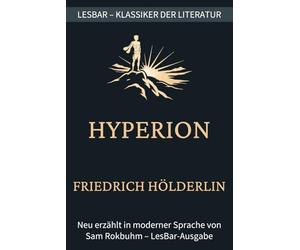 Friedrich Hölderlin - Hyperion: LesBar - weil Klassiker nicht kompliziert sein müssen. (LesBar - neu erzählt in moderner Sprache)