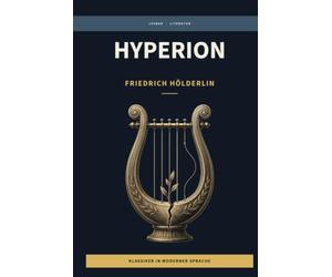 Friedrich Hölderlin - Hyperion: LesBar - weil Klassiker nicht kompliziert sein müssen. (LesBar - neu erzählt in moderner Sprache)