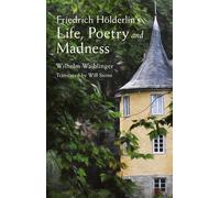Friedrich Hölderlin’s Life, Poetry and Madness