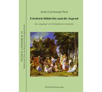 Friedrich Hölderlin und die Jugend: Die „Jünglinge“ als Triebkräfte der Geschichte (STUDIUM LITTERARUM - Studien und Texte zur deutschen Literaturgeschichte)