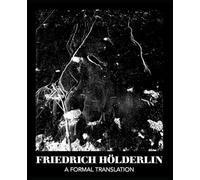 FRIEDRICH HOLDERLIN: A FORMAL TRANSLATION
