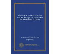 Friedrich II. von Hohenstaufen und die Anfänge der Architektur der Renaissance in Italien