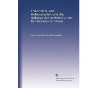 Friedrich II. von Hohenstaufen und die Anfänge der Architektur der Renaissance in Italien