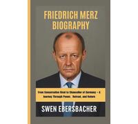 FRIEDRICH MERZ BIOGRAPHY: From Conservative Rival to Chancellor of Germany - A Journey Through Power, Retreat, and Return