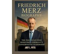 FRIEDRICH MERZ BIOGRAPHY : THE POLITICIAN WHO REDEFINED GERMANY'S CONSERVATIVE LEADERSHIP: A POLITICAL JOURNEY ACROSS DECADES OF CHANGE