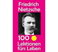 Friedrich Nietzsche: 100 Lektionen fürs Leben: 3