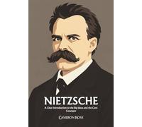 Friedrich Nietzsche: A Clear Introduction to the Big Ideas and the Core Concepts