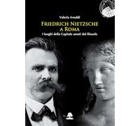 Friedrich Nietzsche a Roma. I luoghi della Capitale amati dal filosofo
