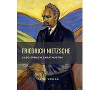Friedrich Nietzsche: Also sprach Zarathustra. Vollständige Neuausgabe: Ein Buch für Alle und Keinen